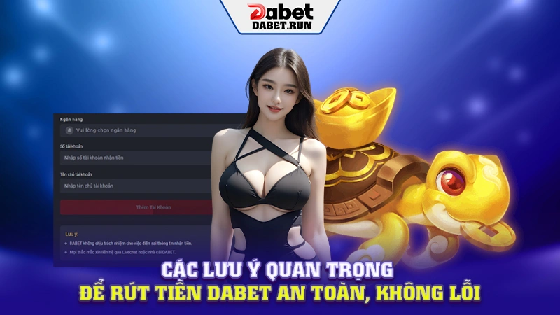 Các lưu ý quan trọng để rút tiền Dabet an toàn, không lỗi